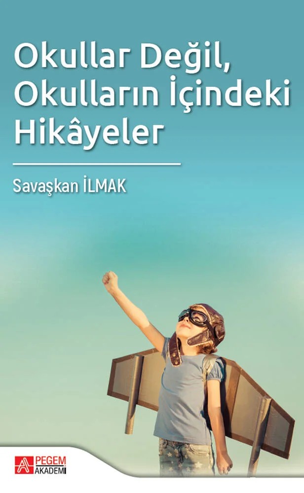Okullar Değil, Okulların İçindeki Hikayeler – Savaşkan İlmak – Pegem Akademi Yayıncılık kitap kapağı