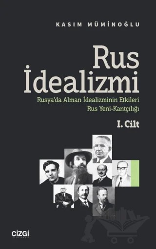 Rus İdealizmi 1. Cilt (Rusya’da Alman İdealizminin Etkileri, Rus Yeni-Kantçılığı) – Kasım Müminoğlu – Çizgi Kitabevi Yayınları kitap kapağı