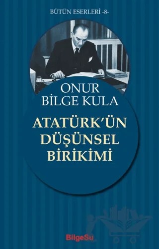 Atatürk'ün Düşünsel Birikimi – Onur Bilge Kula – BilgeSu Yayıncılık kitap kapağı
