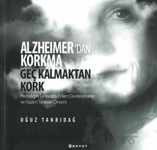 Alzheimer’den Korkma Geç Kalmaktan Kork – Oğuz Tanrıdağ – Boyut Yayın Grubu kitap kapağı