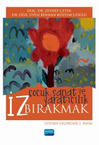 İz Bırakmak: “Çocuk, Sanat ve Yaratıcılık” – Zeynep Çetin - Binhan Koyuncuoğlu – Nobel Akademik Yayıncılık kitap kapağı
