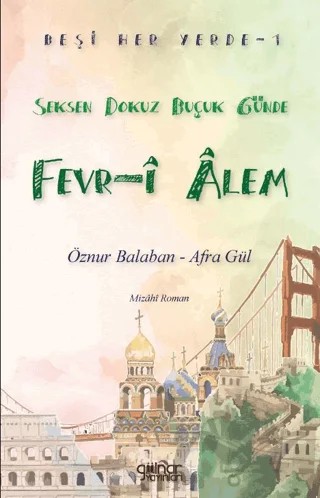 Beşi Her Yerde - 1 “Seksen Dokuz Buçuk Günde Fevr-i Alem” – Afra Gül, Öznur Balaban – Gülnar Yayınları kitap kapağı
