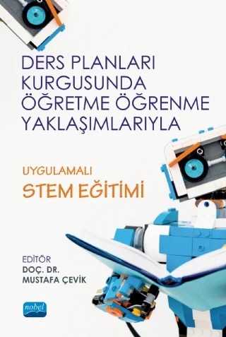 Ders Planları Kurgusunda Öğretme Öğrenme Yaklaşımlarıyla UYGULAMALI STEM EĞİTİMİ – Aslı Saylan Kırmızıgül, Bekir Yıldırım, Cihad Şentürk, Cihat Abdioğlu, Dilek Karışan, Esra Bozkurt Altan, Esra Kızılay, Kibar Sungur Gül, Mustafa Çevik, Nurhan Öztürk, Rıdvan Ata, Salih Gülen, Sema Altun Yalçın, Sema Tan, Yasemin Hacıoğlu – Nobel Akademik Yayıncılık kitap kapağı