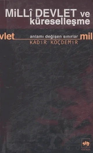 Milli Devlet ve Küreselleşme Anlamı Değişen Sınırlar – Kadir Koçdemir – Ötüken Neşriyat kitap kapağı