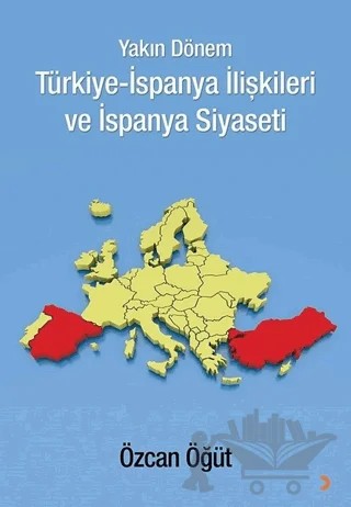 Yakın Dönem Türkiye-İspanya İlişkileri ve İspanya Siyaseti – Özcan Öğüt – Cinius Yayınları kitap kapağı