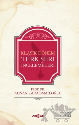 Klasik Dönem Türk Şiiri İncelemeleri – Adnan Karaismailoğlu – Akçağ Yayınları kitap kapağı