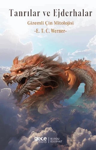 Tanrılar ve Ejderhalar Gizemli Çin Mitolojisi – E. T. C. Werner – Gece Kitaplığı kitap kapağı