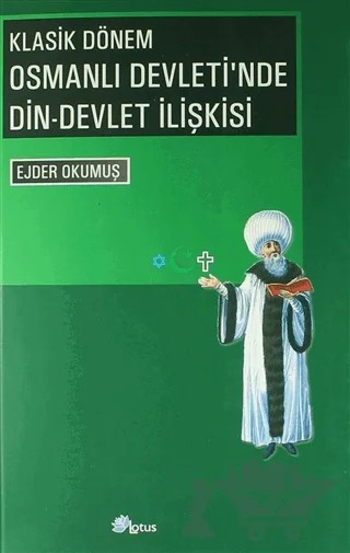 Klasik Dönem Osmanlı Devleti'nde Din - Devlet İlişkisi – Ejder Okumuş – Lotus Yayın Grubu kitap kapağı