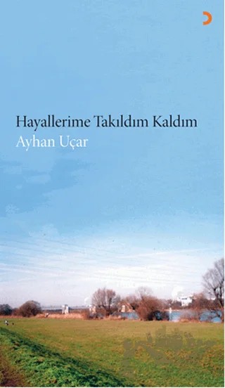 Hayallerime Takıldım Kaldım – Mannheimlı Ayhan Uçar – Cinius Yayınları kitap kapağı