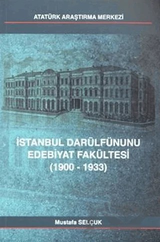 İstanbul Darülfünunu Edebiyat Fakültesi – Mustafa Selçuk – Atatürk Araştırma Merkezi kitap kapağı