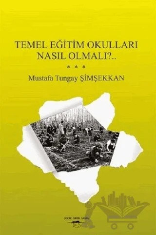 Temel Eğitim Okulları Nasıl Olmalı?.. – Mustafa Tungay Şimşekkan – Sokak Kitapları Yayınları kitap kapağı