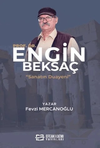 Sanatın Duayeni: Prof. Dr. Engin Beksaç – Fevzi Mercanoğlu – Efe Akademi Yayınları kitap kapağı