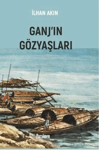Ganj’ın Gözyaşları – İlhan Akın – Parşömen Yayınları kitap kapağı