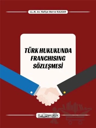 Türk Hukukunda Franchising Sözleşmesi – Nafiye Merve Kalkan – Platon Hukuk kitap kapağı