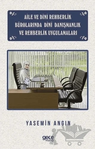 Aile ve Dini Rehberlik Bürolarında Dini Danışmanlık ve Rehberlik Uygulamaları – Yasemin Angın – Gece Kitaplığı kitap kapağı