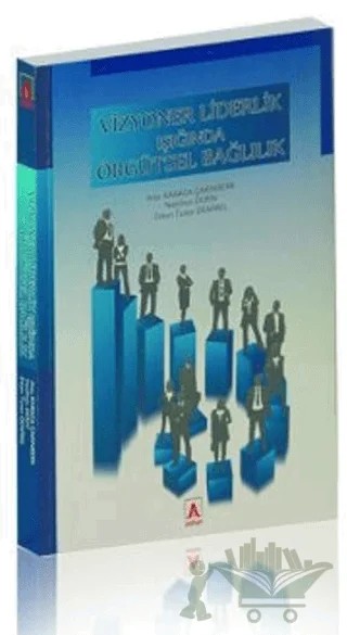 Vizyoner Liderlik Işığında Örgütsel Bağlılık – Arzu Karaca Çakınberk – Asitan Yayınları kitap kapağı
