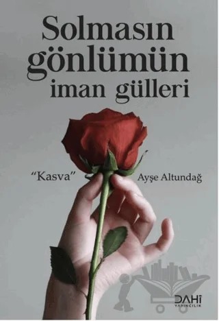 Solmasın Gönlümün İman Gülleri – Ayşe Altundağ – Dahi Yayıncılık kitap kapağı