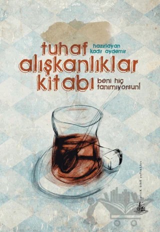Tuhaf Alışkanlıklar Kitabı – Kadir Aydemir – Yitik Ülke Yayınları kitap kapağı