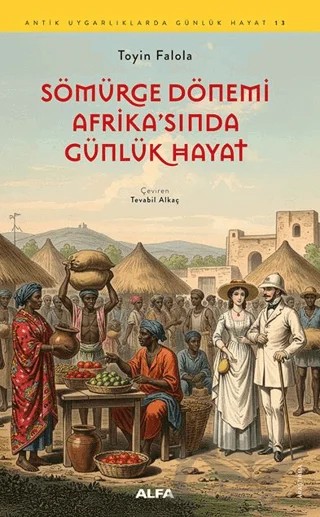 Sömürge Dönemi Afrika'sında Günlük Hayat – Toyin Falola – Alfa Yayınları kitap kapağı