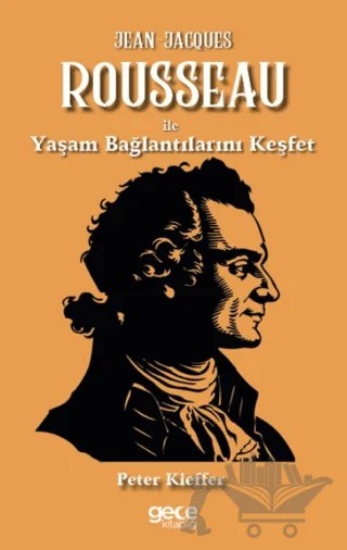 Jean-Jacques Rousseau ile Yaşam Bağlantılarını Keşfet – Peter Kieffer – Gece Kitaplığı kitap kapağı