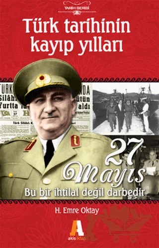 Türk Tarihinin Kayıp Yılları - 27 Mayıs – H. Emre Oktay – Akis Kitap kitap kapağı