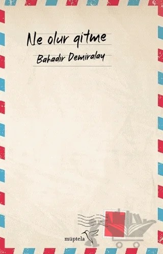 Ne Olur Gitme – Bahadır Demiralay – Müptela Yayınları kitap kapağı