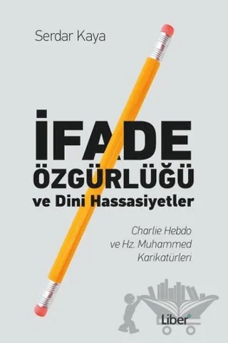 İfade Özgürlüğü ve Dini Hassasiyetler – Serdar Kaya – Liber Plus Yayınları kitap kapağı