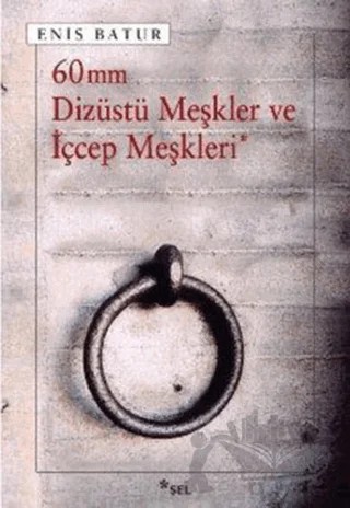 60 mm Dizüstü Meşkler ve İçcep Meşkleri – Enis Batur – Sel Yayıncılık kitap kapağı