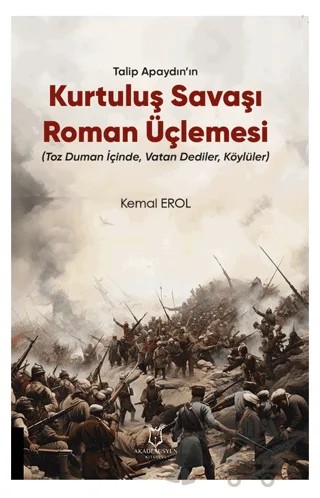 Talip Apaydın’ın Kurtuluş Savaşı Roman Üçlemesi – Kemal Erol – Akademisyen Kitabevi kitap kapağı