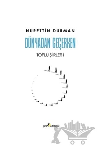 Dünyadan Geçerken Toplu Şiirler I – Nurettin Durman – Çıra Yayınları kitap kapağı
