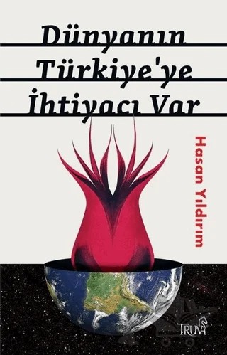 Dünyanın Türkiye'ye İhtiyacı Var – Hasan Yıldırım – Truva Yayınları kitap kapağı