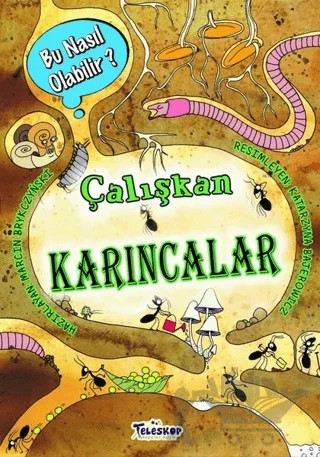 Çalışkan Karıncalar - Bu Nasıl Olabilir? – Marcin Brykczynski – Teleskop Popüler Bilim kitap kapağı