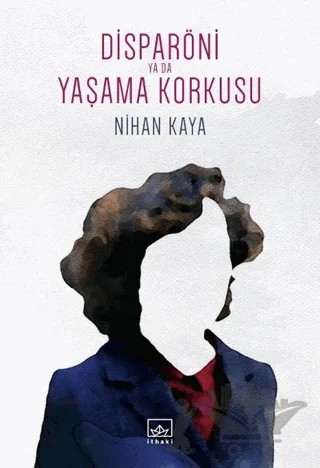 Disparöni Ya Da Yaşama Korkusu – Nihan Kaya – İthaki Yayınları kitap kapağı