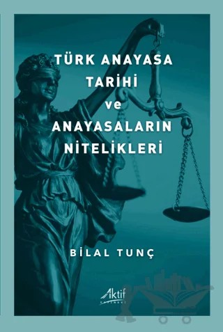 Türk Anayasa Tarihi Ve Anayasaların Nitelikleri – Bilal Tunç – Aktif Yayınevi kitap kapağı