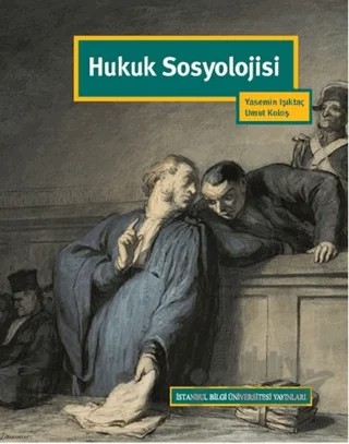Hukuk Sosyolojisi – Umut Koloş, Yasemin Işıktaç – İstanbul Bilgi Üniversitesi Yayınları kitap kapağı