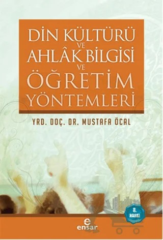 Din Kültürü ve Ahlak Bilgisi ve Öğretim Yöntemleri – Mustafa Öcal – Ensar Neşriyat kitap kapağı