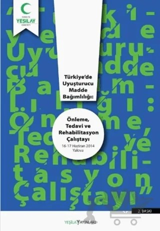 Türkiye'de Uyuşturucu Madde Bağımlılığı: Önleme Tedavi ve Rehabilitasyon Çalıştayı – Kolektif – Yeşilay Yayınları kitap kapağı