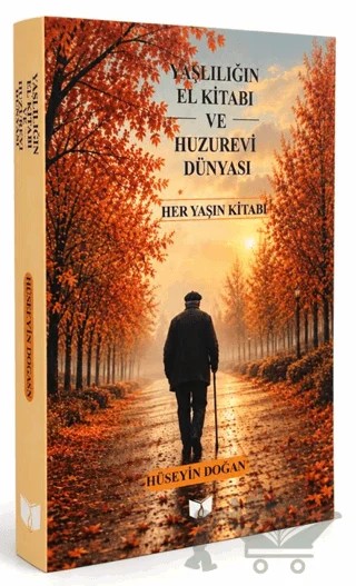 Yaşlılığın El Kitabı ve Huzurevi Dünyası – Hüseyin Doğan – Ateş Yayınları kitap kapağı
