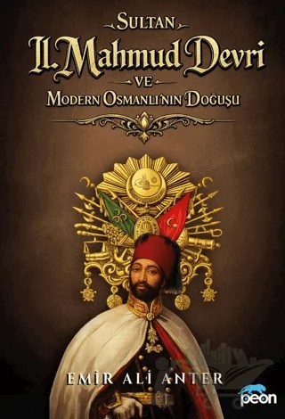 Sultan 2. Mahmud Devri ve Modern Osmanlının Doğuşu – Emir Ali Anter – Peon Kitap kitap kapağı