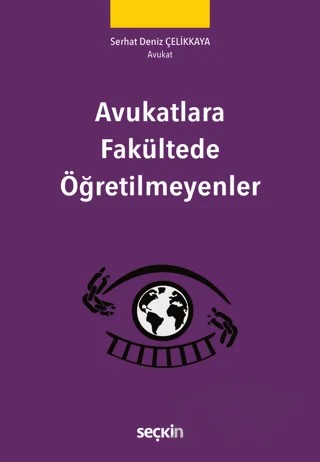 Avukatlara Fakültede Öğretilmeyenler – Serhat Deniz Çelikkaya – Seçkin Yayıncılık kitap kapağı