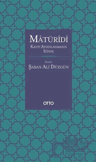 Matüridi: Kayıp Aydınlanmanın İzinde – Şaban Ali Düzgün – Otto Yayınları kitap kapağı