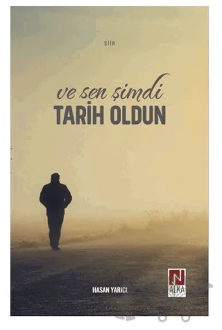Ve Sen Şimdi Tarih Oldun – Hasan Yarıcı – Alka Yayınevi kitap kapağı