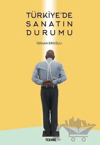 Türkiye'de Sanatın Durumu – Özkan Eroğlu – Tekhne Yayınları kitap kapağı
