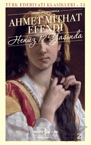 Henüz 17 Yaşında – Ahmet Mithat Efendi – İş Bankası Kültür Yayınları kitap kapağı