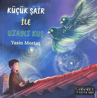 Küçük Şair ile Uzaylı Kuş – Yasin Mortaş – Çakabey Yayınları kitap kapağı