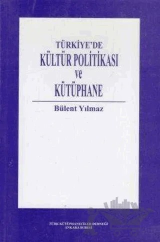 Türkiye’de Kültür Politikası ve Kütüphane – Bülent Yılmaz – Art Basın Yayın Hizmetleri kitap kapağı
