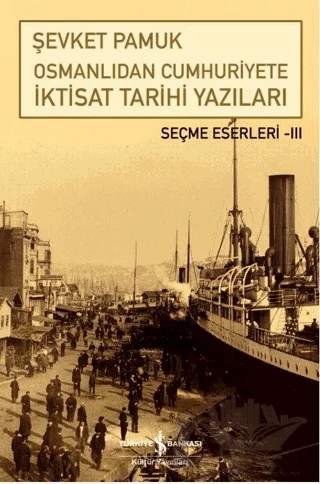 Osmanlıdan Cumhuriyete İktisat Tarihi Yazıları – Şevket Pamuk – İş Bankası Kültür Yayınları kitap kapağı