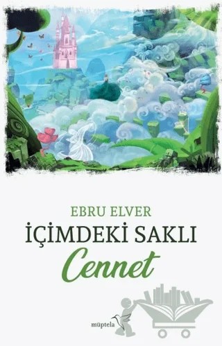 İçimdeki Saklı Cennet – Ebru Elver – Müptela Yayınları kitap kapağı