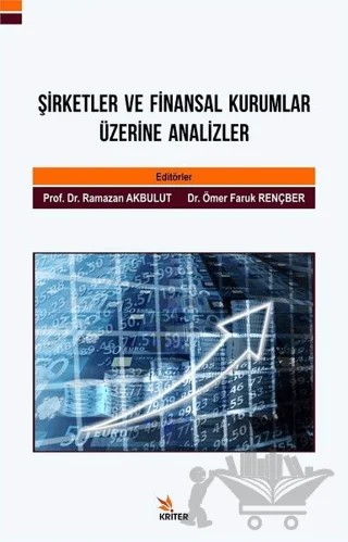 Şirketler ve Finansal Kurumlar Üzerine Analizler – Eda Çınaroğlu, Haşim Bağcı, Metin Aktaş, Nihal Doruk, Ömer Faruk Rençber, Ramazan Akbulut, Tunahan Avcı – Kriter Yayınları kitap kapağı