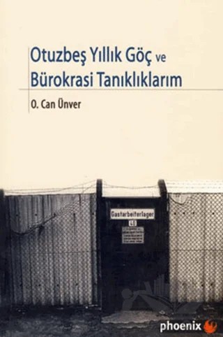 Otuzbeş Yıllık Göç ve Bürokrasi Tanıklıklarım – O. Can Ünver – Phoenix Yayınevi kitap kapağı